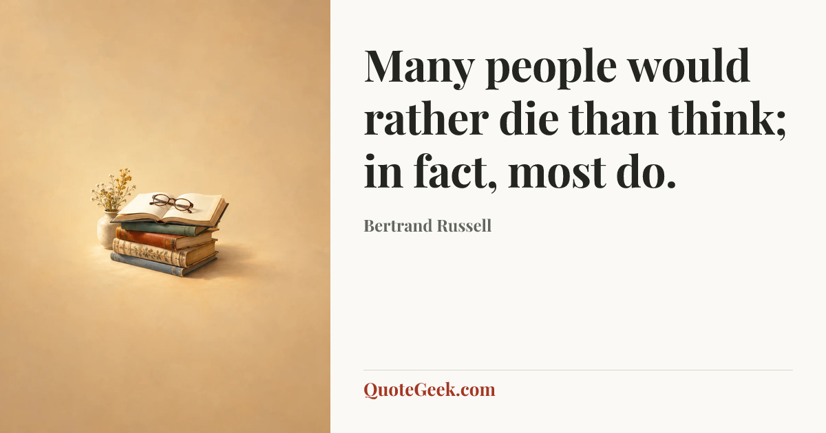“Many people would rather die than think; in fact, most do.” — Bertrand Russell. Illustrated QuoteGeek card.
