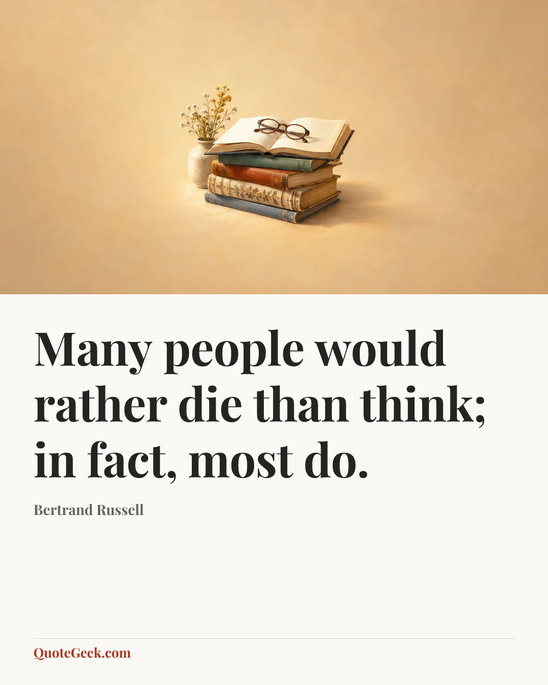 “Many people would rather die than think; in fact, most do.” — Bertrand Russell. Illustrated QuoteGeek card.