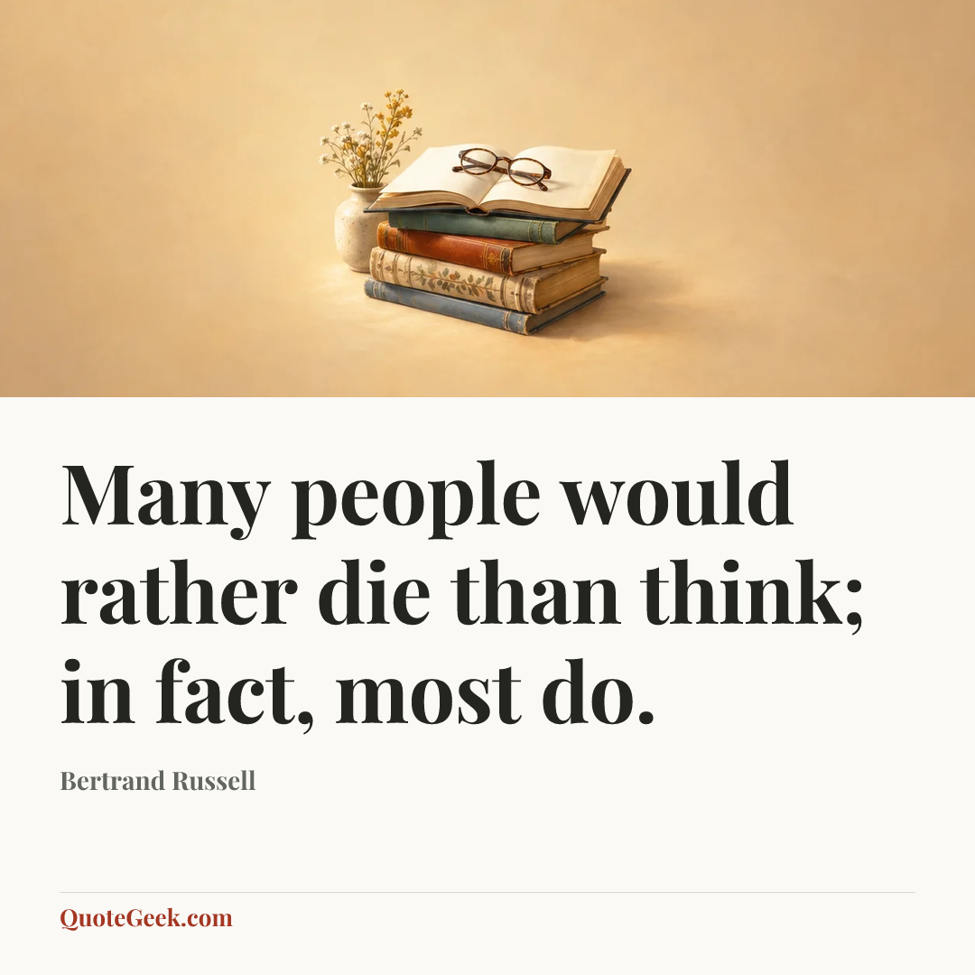 “Many people would rather die than think; in fact, most do.” — Bertrand Russell. Illustrated QuoteGeek card.