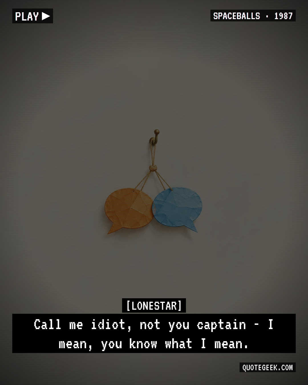 “Call me idiot, not you captain - I mean, you know what I mean.” — Lonestar · Spaceballs. Illustrated QuoteGeek card.