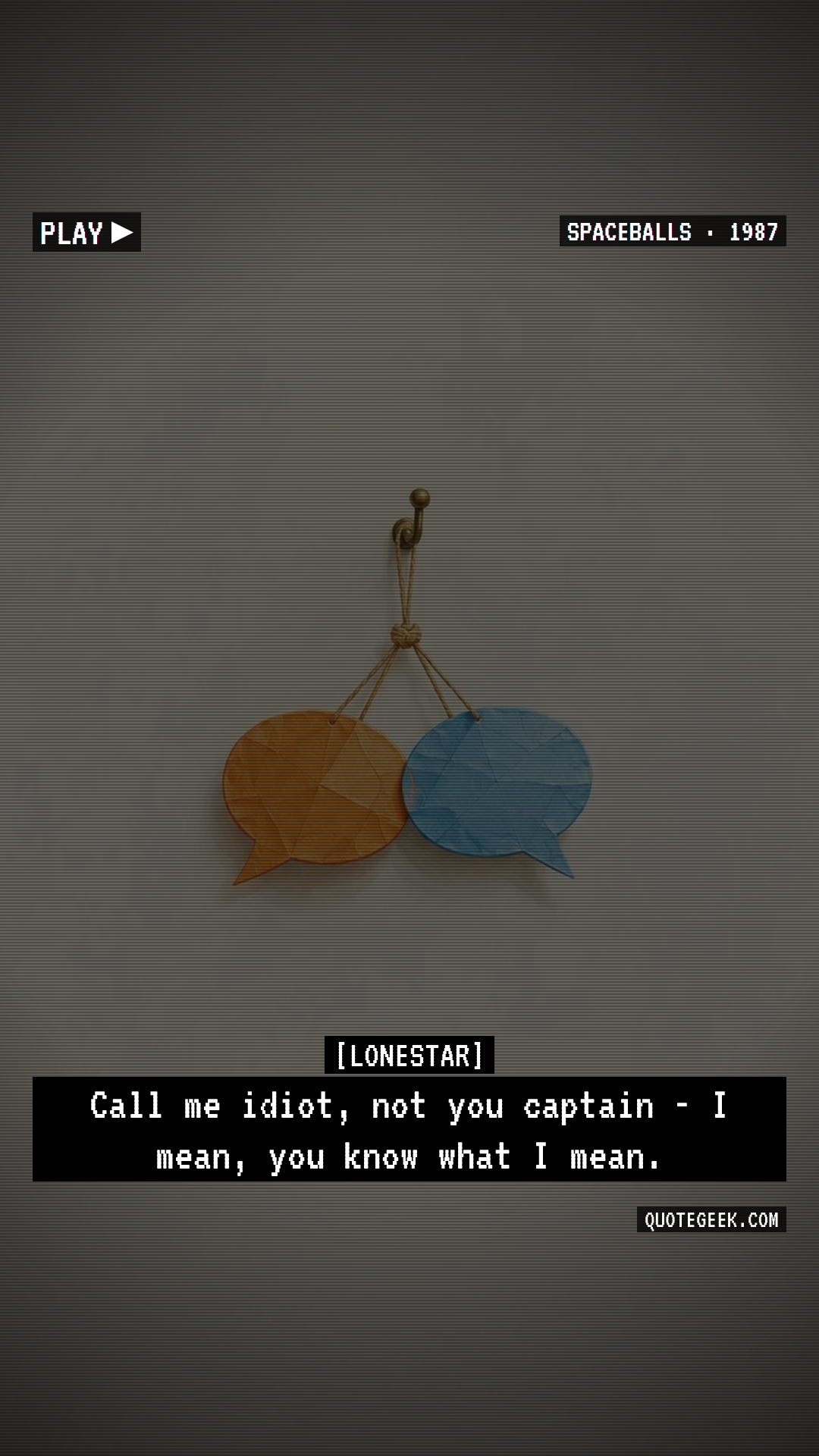 “Call me idiot, not you captain - I mean, you know what I mean.” — Lonestar · Spaceballs. Illustrated QuoteGeek card.