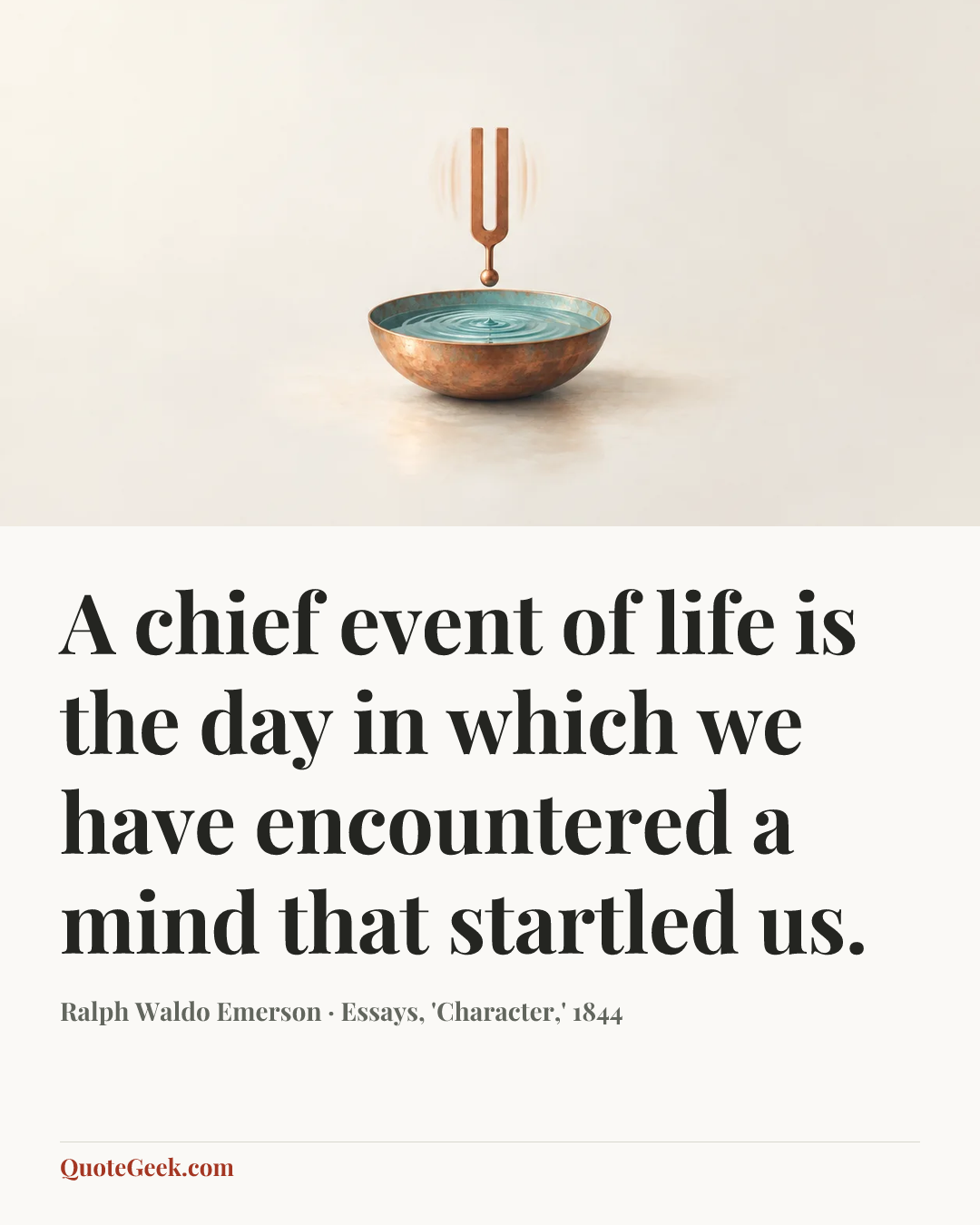 “A chief event of life is the day in which we have encountered a mind that startled us.” — Ralph Waldo Emerson · Essays, 'Character,' 1844. Illustrated QuoteGeek card.