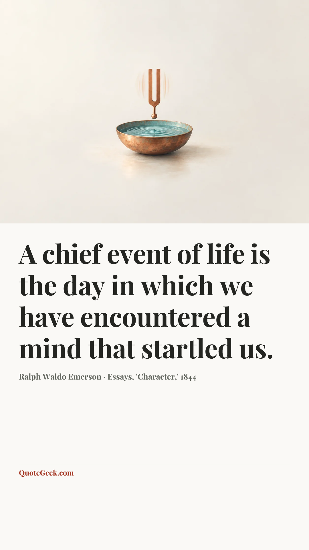 “A chief event of life is the day in which we have encountered a mind that startled us.” — Ralph Waldo Emerson · Essays, 'Character,' 1844. Illustrated QuoteGeek card.