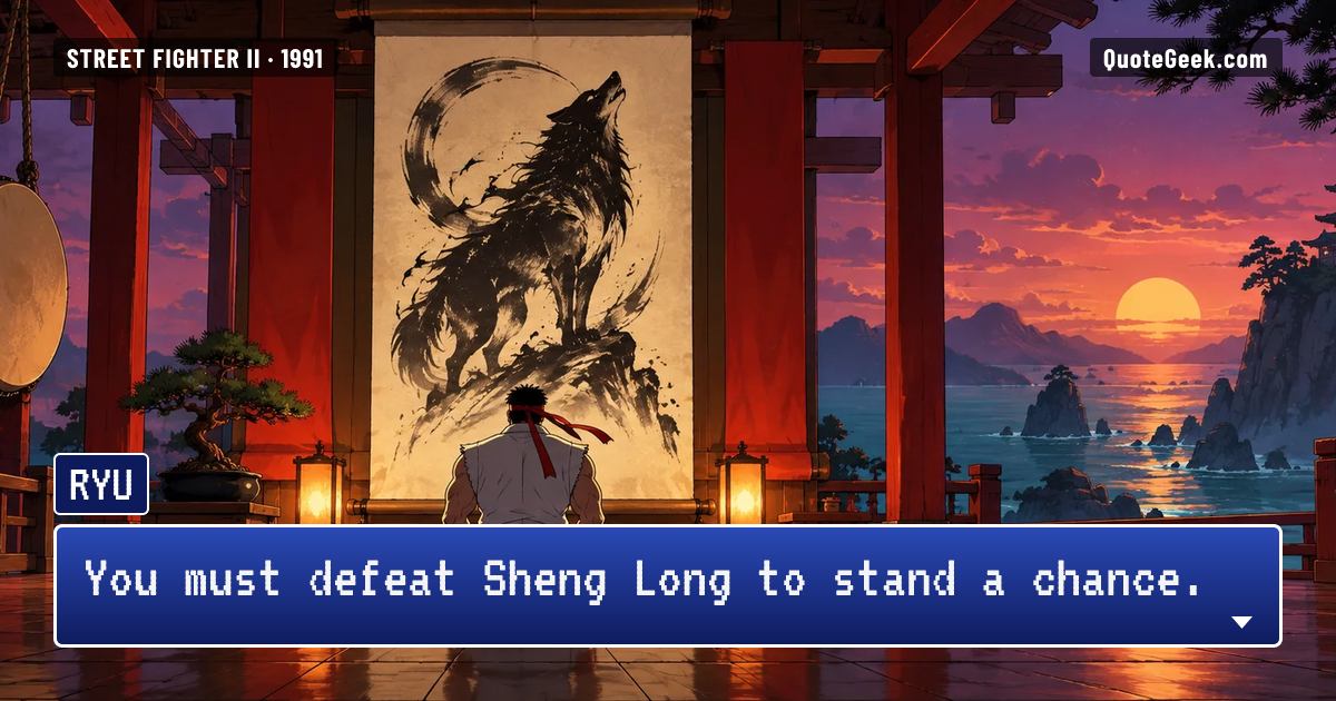“You must defeat Sheng Long to stand a chance.” — Ryu · Street Fighter II. Illustrated QuoteGeek card.
