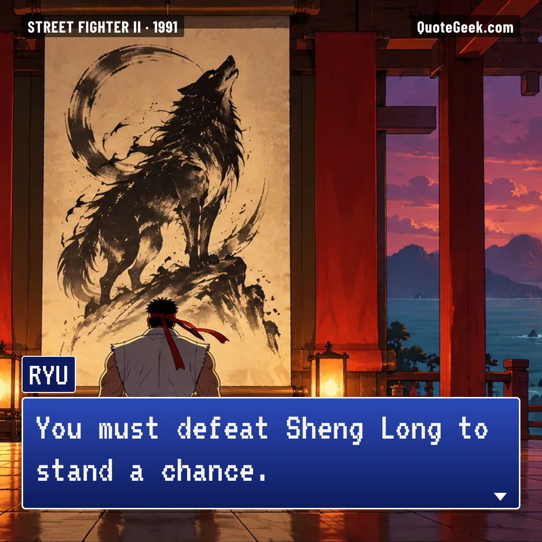 “You must defeat Sheng Long to stand a chance.” — Ryu · Street Fighter II. Illustrated QuoteGeek card.