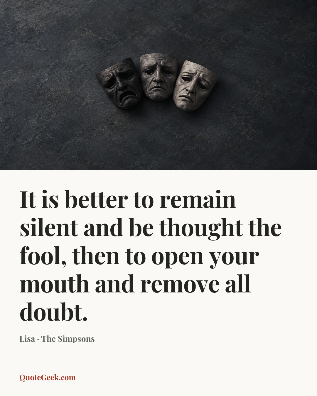 “It is better to remain silent and be thought the fool, then to open your mouth and remove all doubt.” — Lisa · The Simpsons. Illustrated QuoteGeek card.
