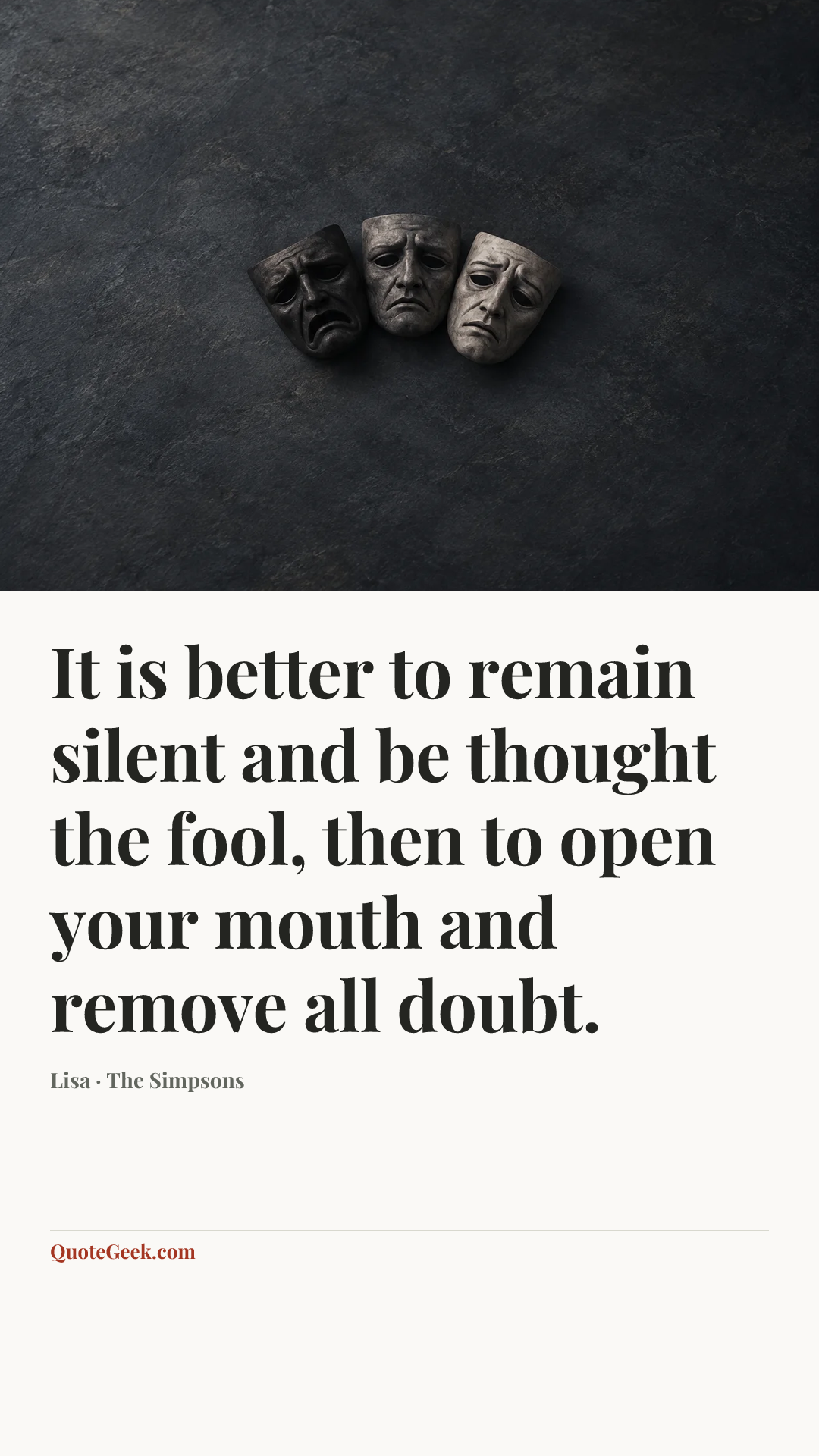 “It is better to remain silent and be thought the fool, then to open your mouth and remove all doubt.” — Lisa · The Simpsons. Illustrated QuoteGeek card.