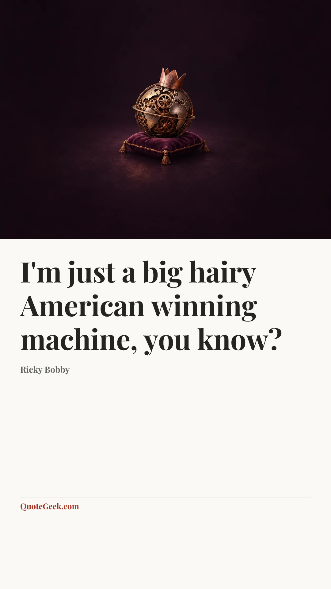 “I'm just a big hairy American winning machine, you know?” — Ricky Bobby. Illustrated QuoteGeek card.