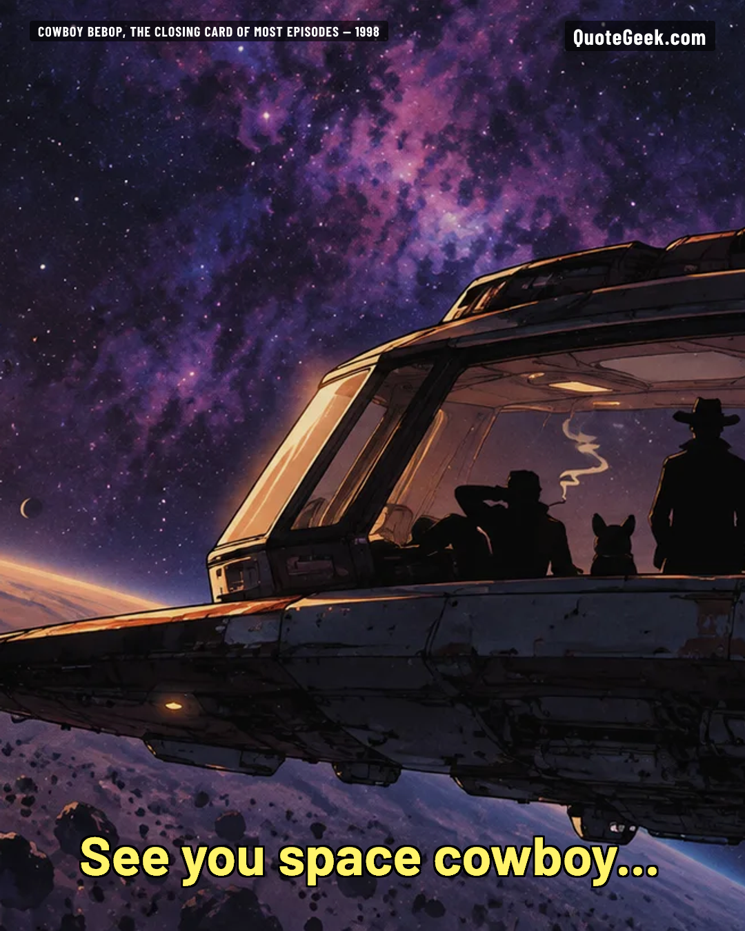 “See you space cowboy...” — Cowboy Bebop, the closing card of most episodes · Cowboy Bebop. Illustrated QuoteGeek card.