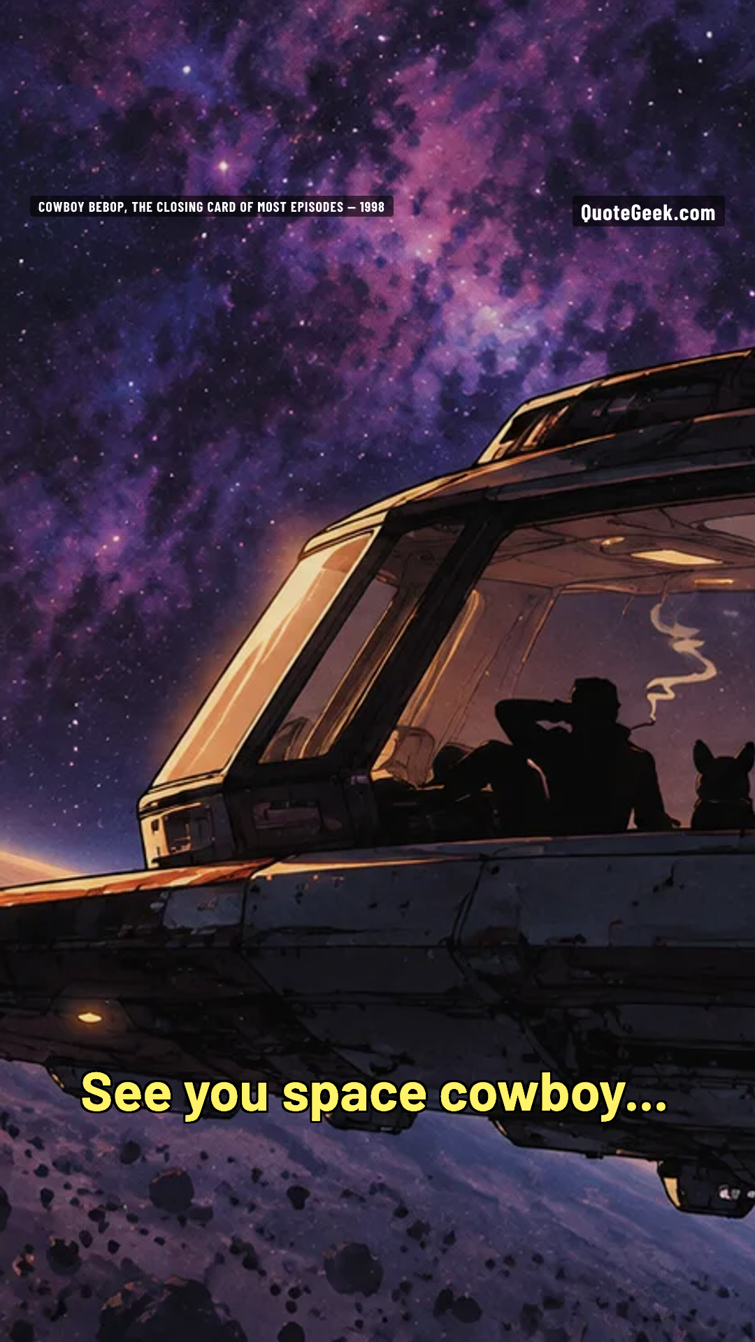 “See you space cowboy...” — Cowboy Bebop, the closing card of most episodes · Cowboy Bebop. Illustrated QuoteGeek card.