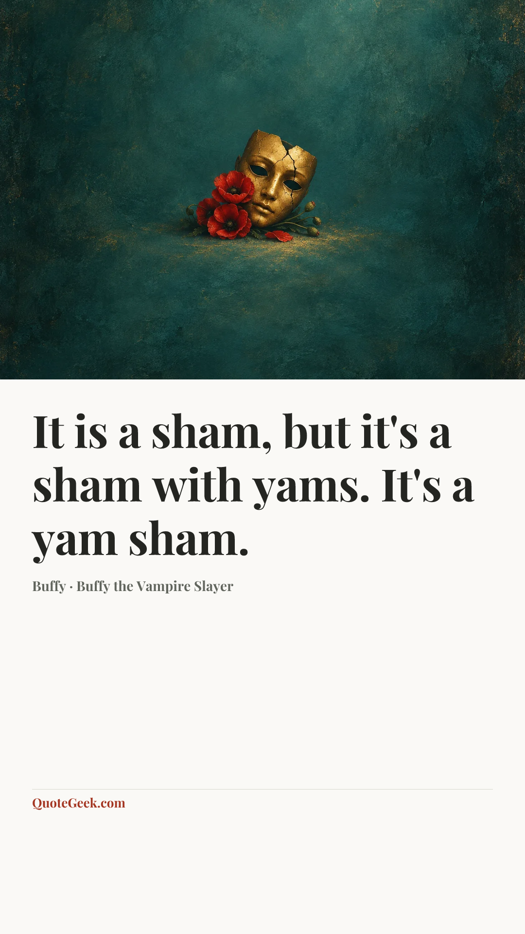 “It is a sham, but it's a sham with yams. It's a yam sham.” — Buffy · Buffy the Vampire Slayer. Illustrated QuoteGeek card.