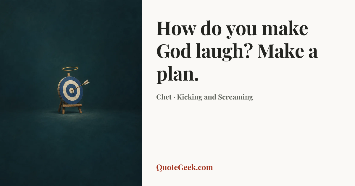 “How do you make God laugh? Make a plan.” — Chet · Kicking and Screaming. Illustrated QuoteGeek card.