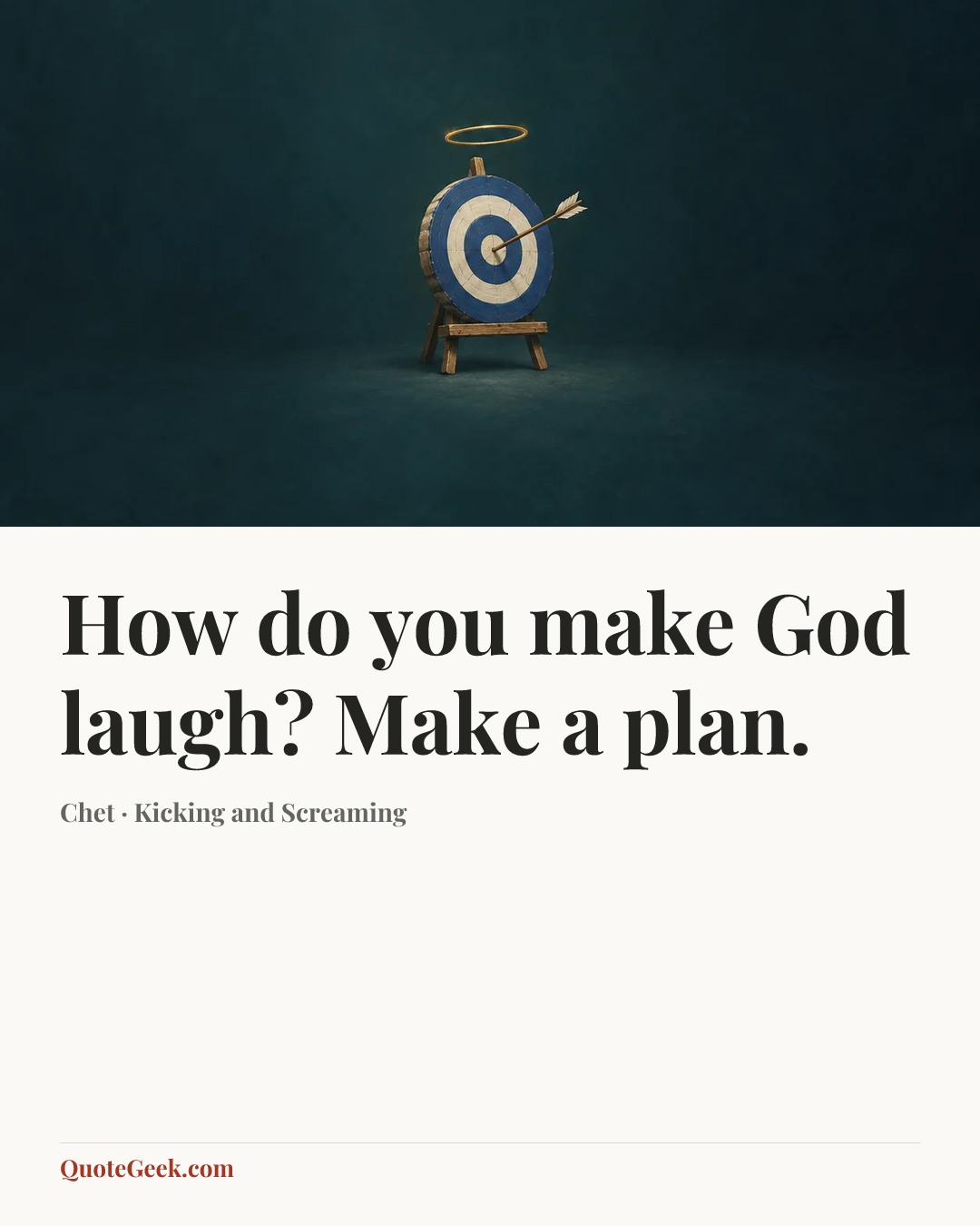 “How do you make God laugh? Make a plan.” — Chet · Kicking and Screaming. Illustrated QuoteGeek card.