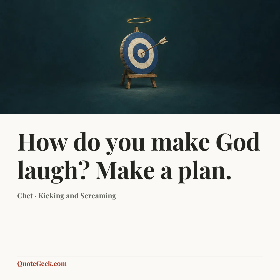 “How do you make God laugh? Make a plan.” — Chet · Kicking and Screaming. Illustrated QuoteGeek card.