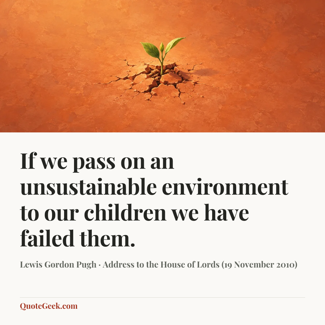“If we pass on an unsustainable environment to our children we have failed them.” — Lewis Gordon Pugh · Address to the House of Lords (19 November 2010). Illustrated QuoteGeek card.