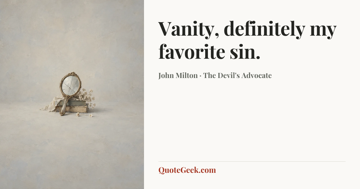“Vanity, definitely my favorite sin.” — John Milton · The Devil's Advocate. Illustrated QuoteGeek card.