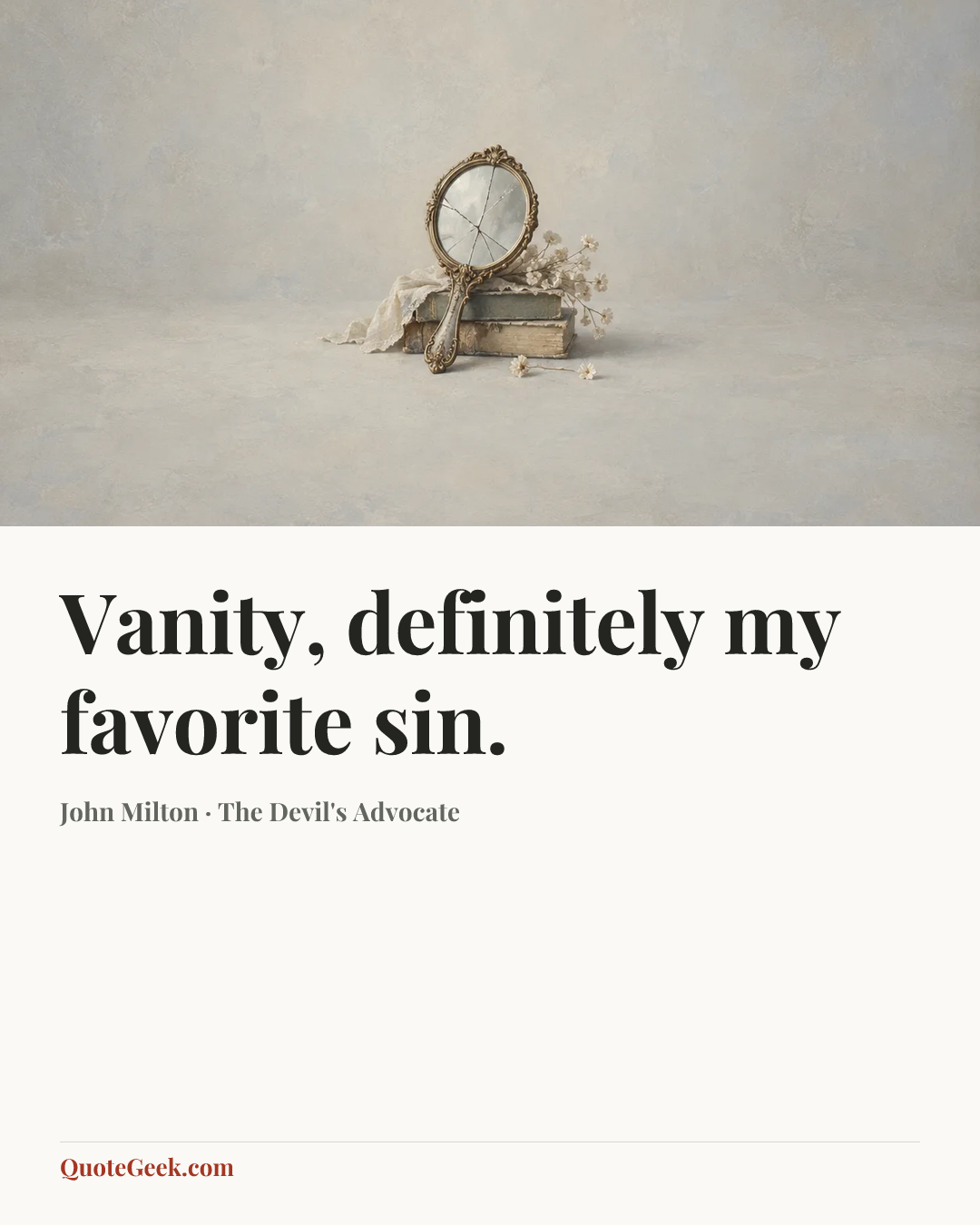 “Vanity, definitely my favorite sin.” — John Milton · The Devil's Advocate. Illustrated QuoteGeek card.