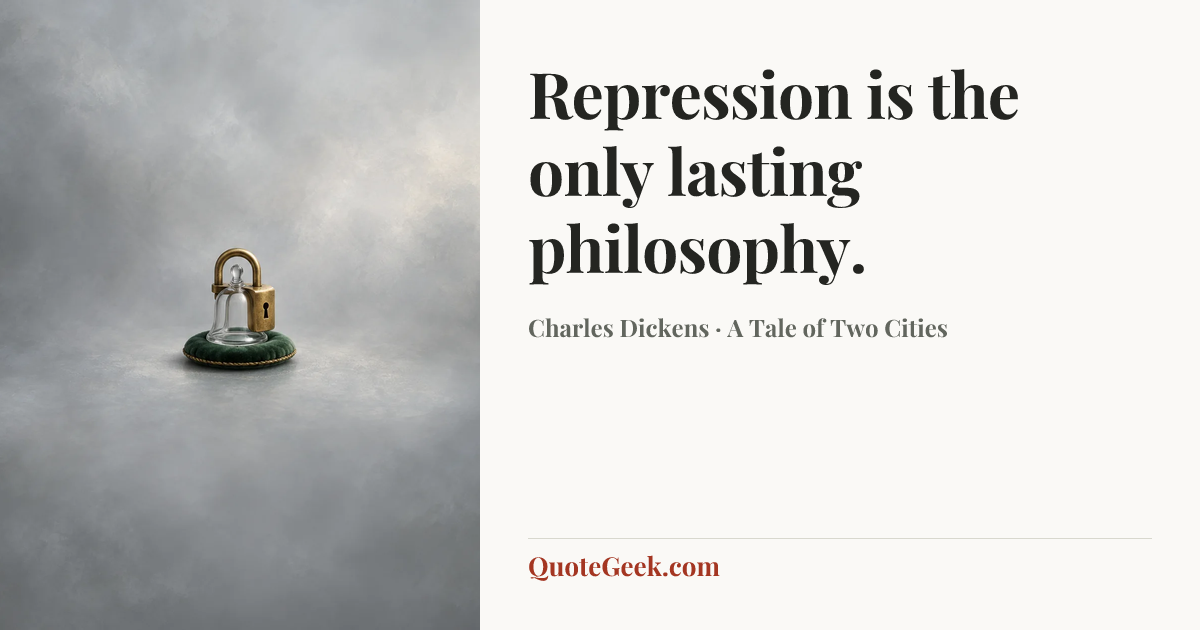 “Repression is the only lasting philosophy.” — Charles Dickens · A Tale of Two Cities. Illustrated QuoteGeek card.