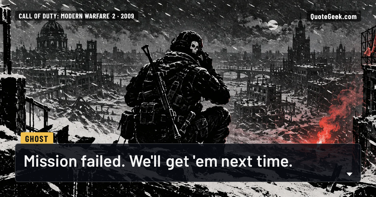 “Mission failed. We'll get 'em next time.” — Ghost · Call of Duty: Modern Warfare 2. Illustrated QuoteGeek card.