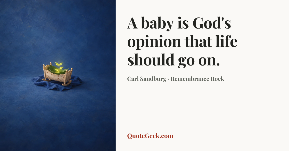 “A baby is God's opinion that life should go on.” — Carl Sandburg · Remembrance Rock. Illustrated QuoteGeek card.