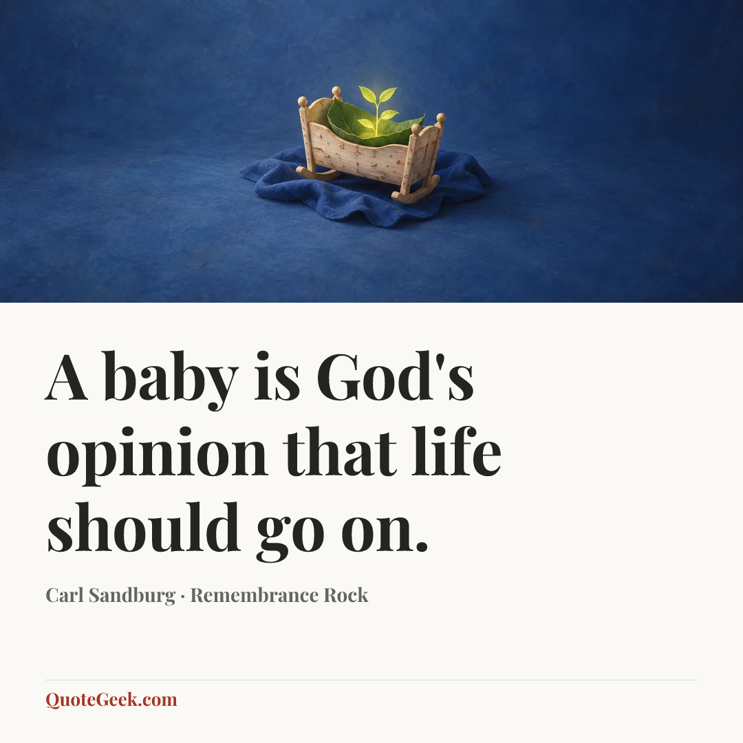 “A baby is God's opinion that life should go on.” — Carl Sandburg · Remembrance Rock. Illustrated QuoteGeek card.
