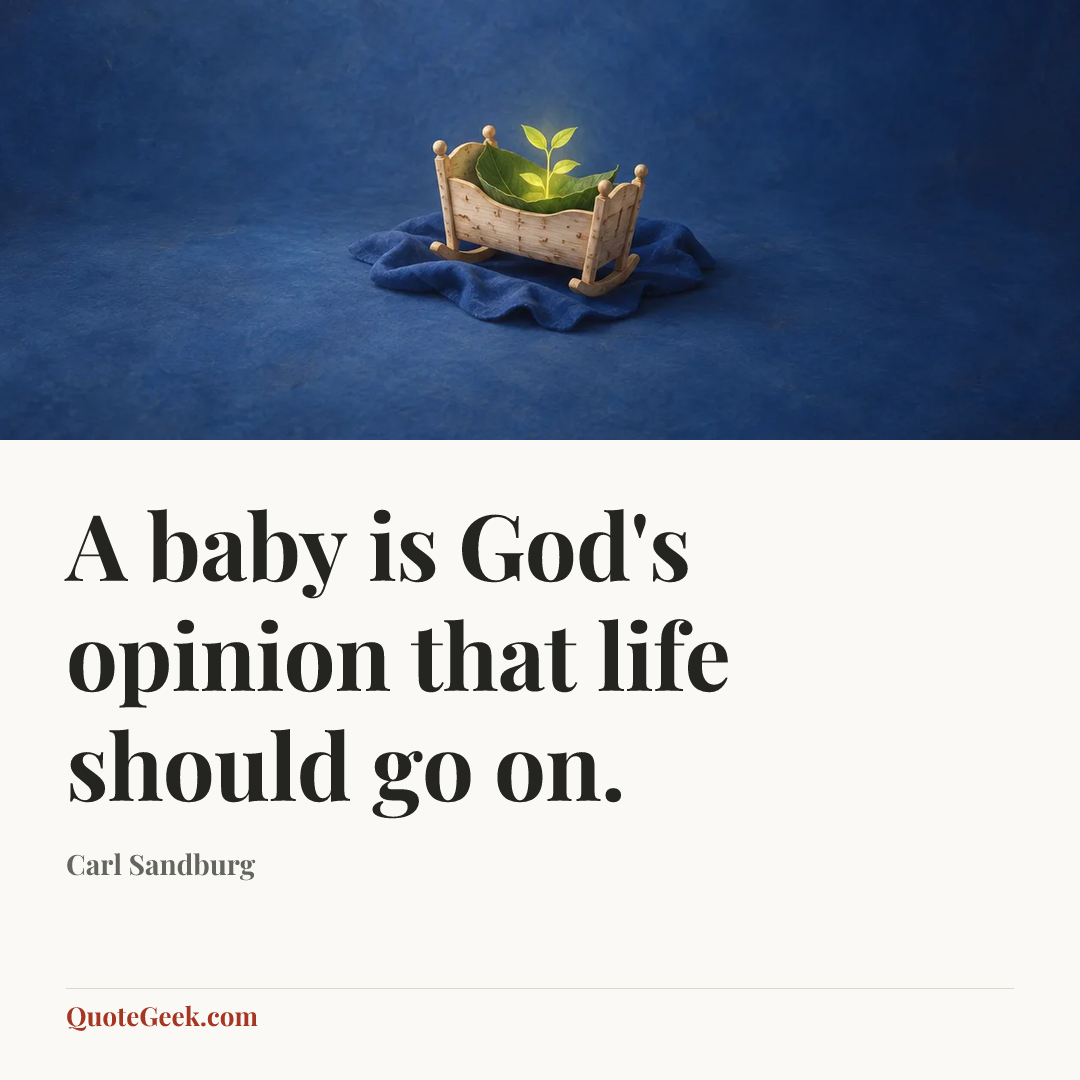 “A baby is God's opinion that life should go on.” — Carl Sandburg. Illustrated QuoteGeek card.