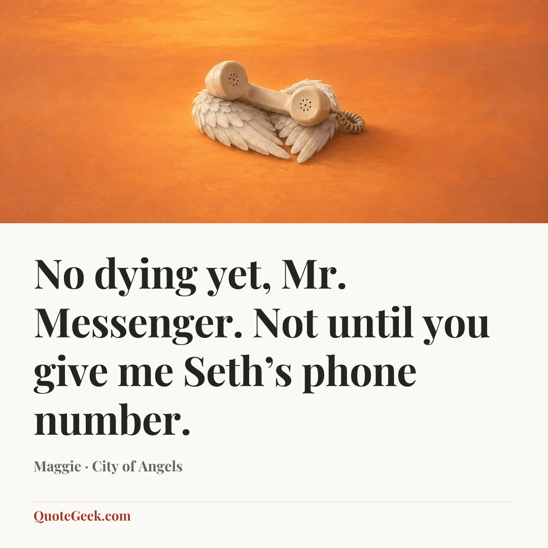 “No dying yet, Mr. Messenger. Not until you give me Seth’s phone number.” — Maggie · City of Angels. Illustrated QuoteGeek card.
