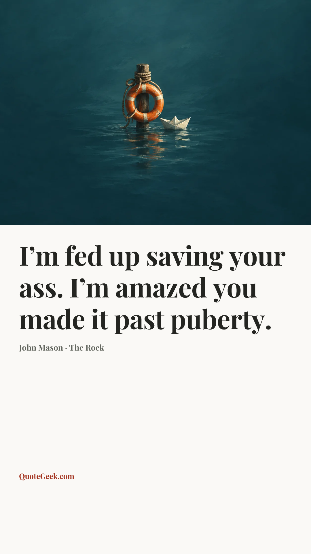 “I’m fed up saving your ass. I’m amazed you made it past puberty.” — John Mason · The Rock. Illustrated QuoteGeek card.