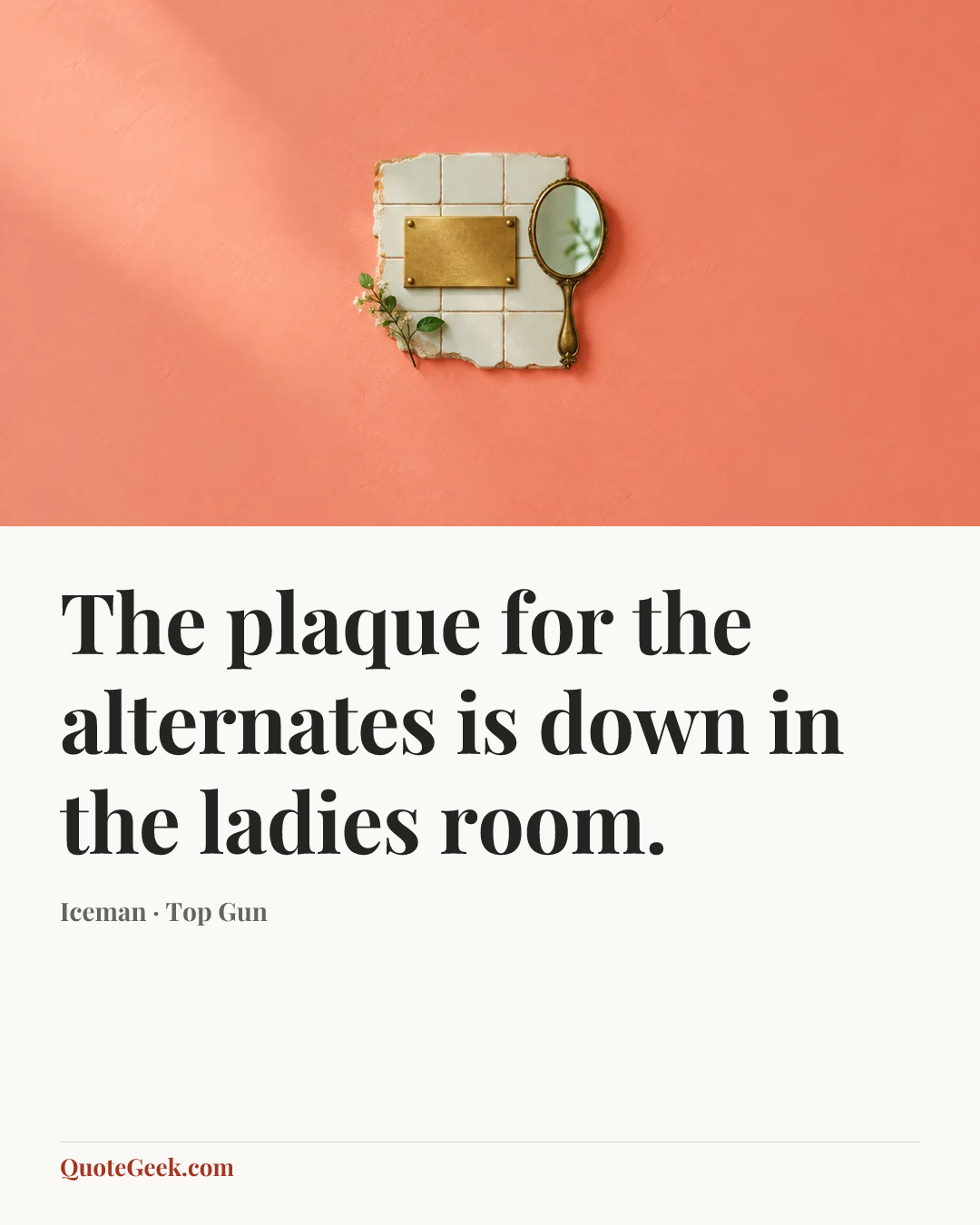 “The plaque for the alternates is down in the ladies room.” — Iceman · Top Gun. Illustrated QuoteGeek card.