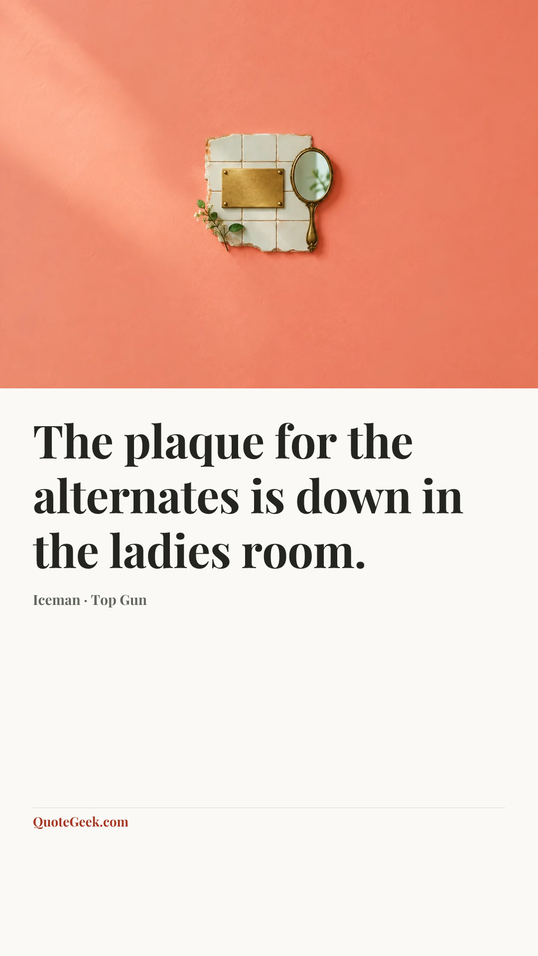 “The plaque for the alternates is down in the ladies room.” — Iceman · Top Gun. Illustrated QuoteGeek card.