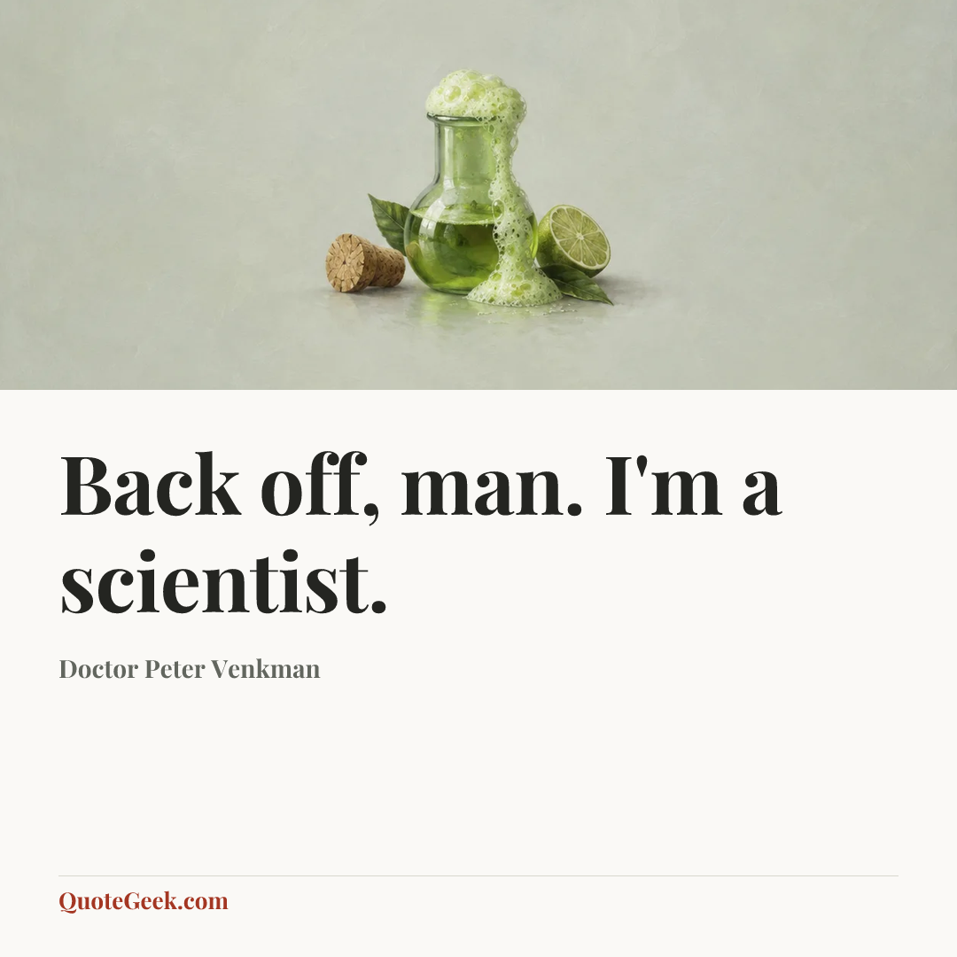 “Back off, man. I'm a scientist.” — Doctor Peter Venkman. Illustrated QuoteGeek card.