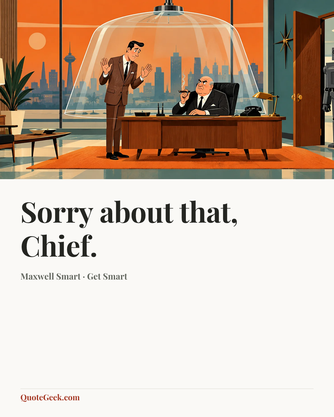 “Sorry about that, Chief.” — Maxwell Smart · Get Smart. Illustrated QuoteGeek card.