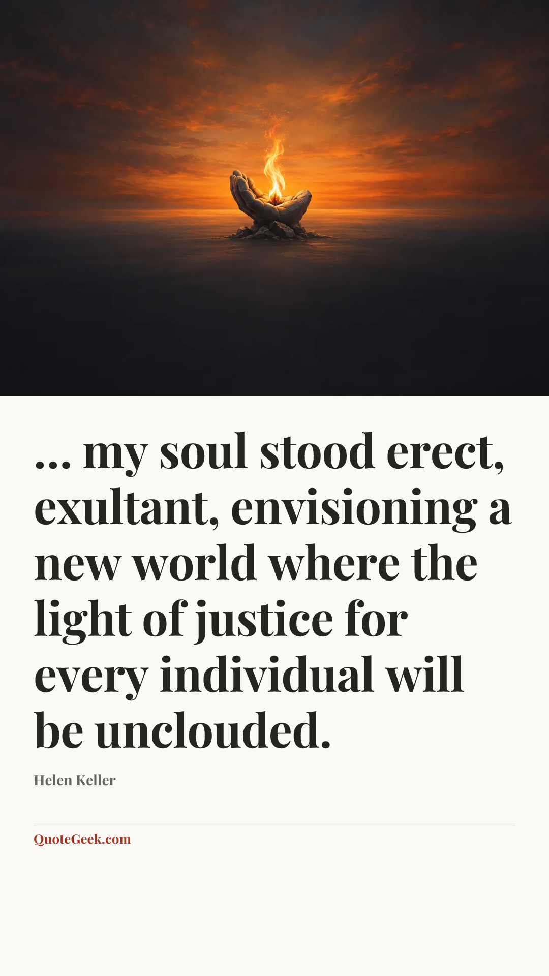 “… my soul stood erect, exultant, envisioning a new world where the light of justice for every individual will be unclouded.” — Helen Keller. Illustrated QuoteGeek card.