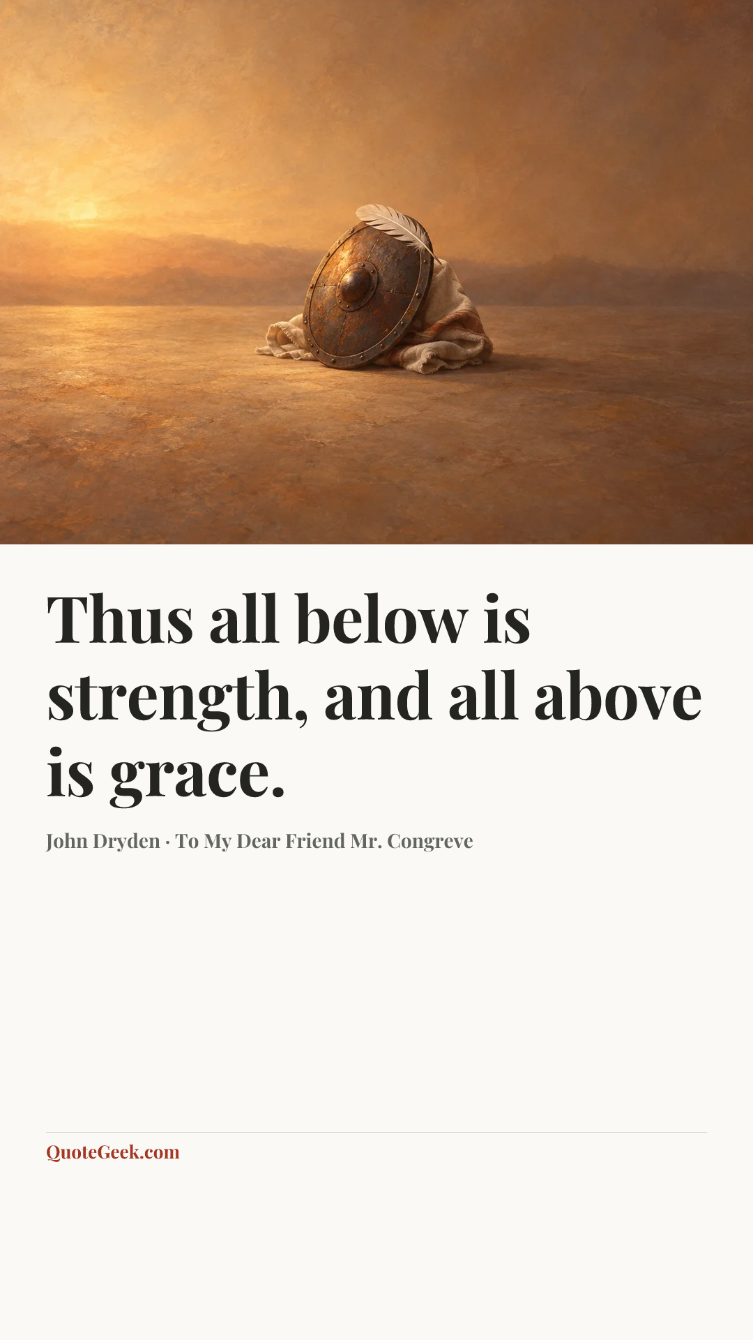 “Thus all below is strength, and all above is grace.” — John Dryden · To My Dear Friend Mr. Congreve. Illustrated QuoteGeek card.