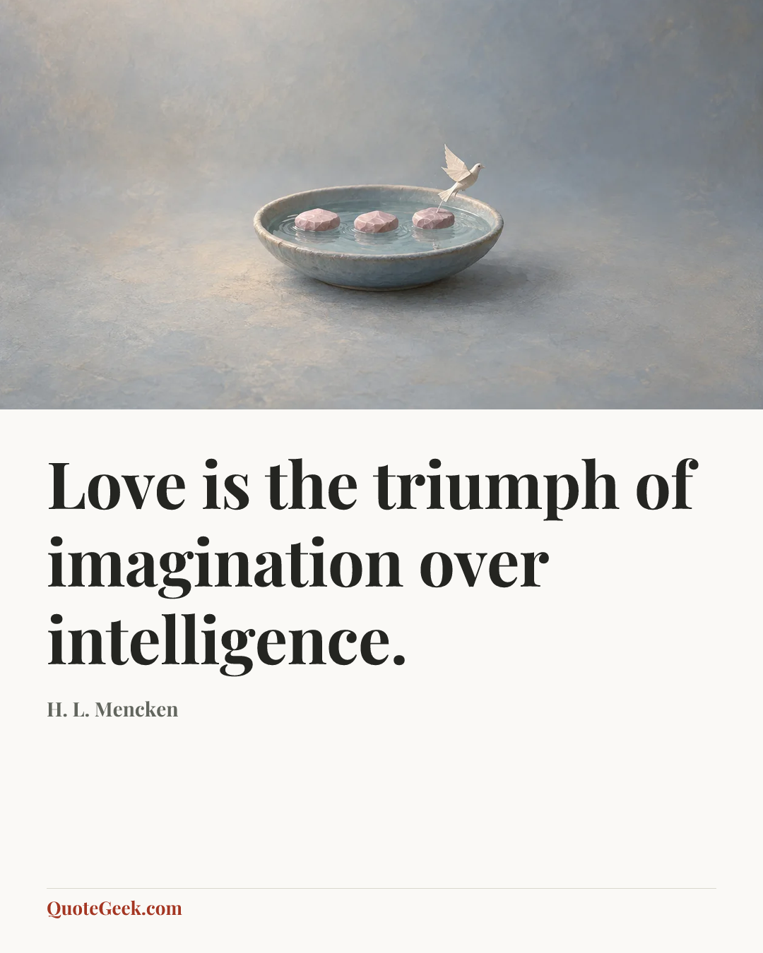 “Love is the triumph of imagination over intelligence.” — H. L. Mencken. Illustrated QuoteGeek card.