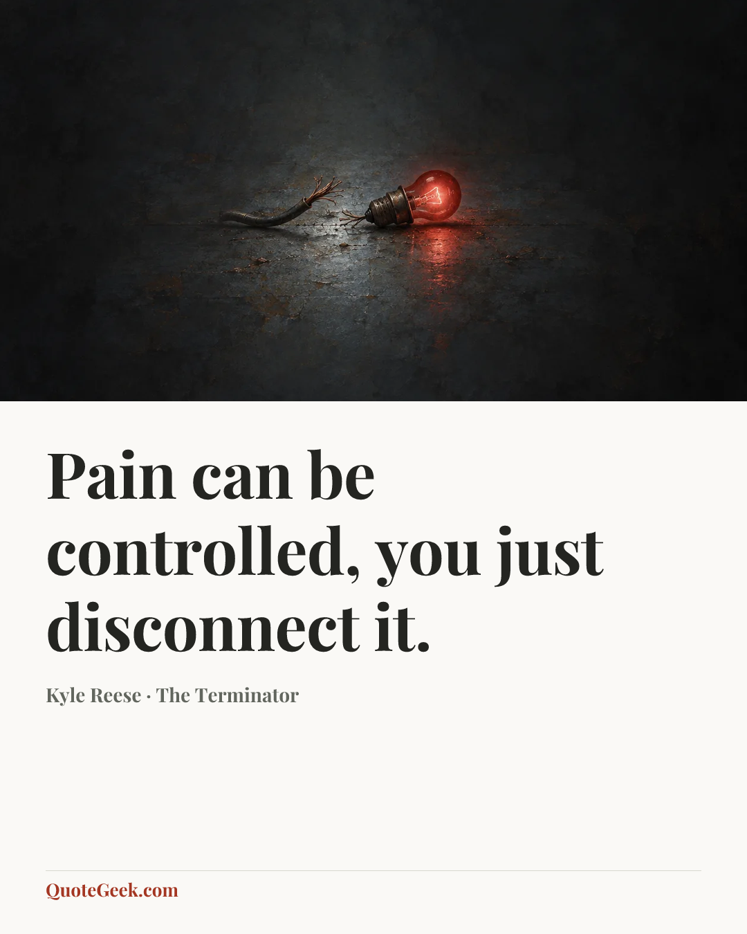 “Pain can be controlled, you just disconnect it.” — Kyle Reese · The Terminator. Illustrated QuoteGeek card.
