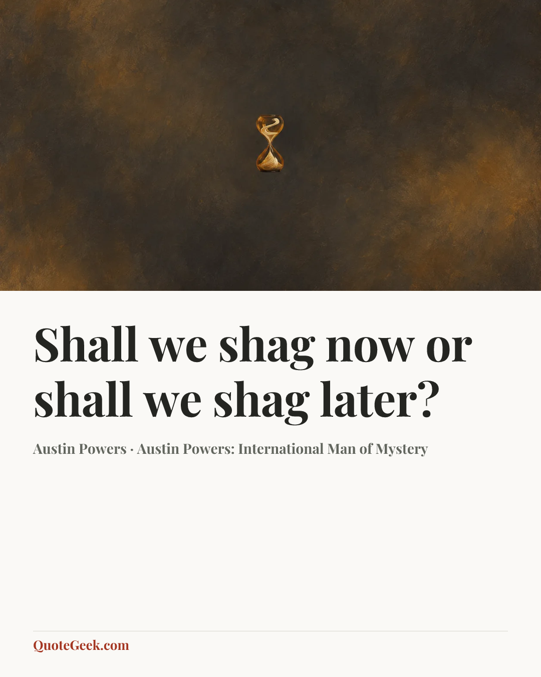 “Shall we shag now or shall we shag later?” — Austin Powers · Austin Powers: International Man of Mystery. Illustrated QuoteGeek card.