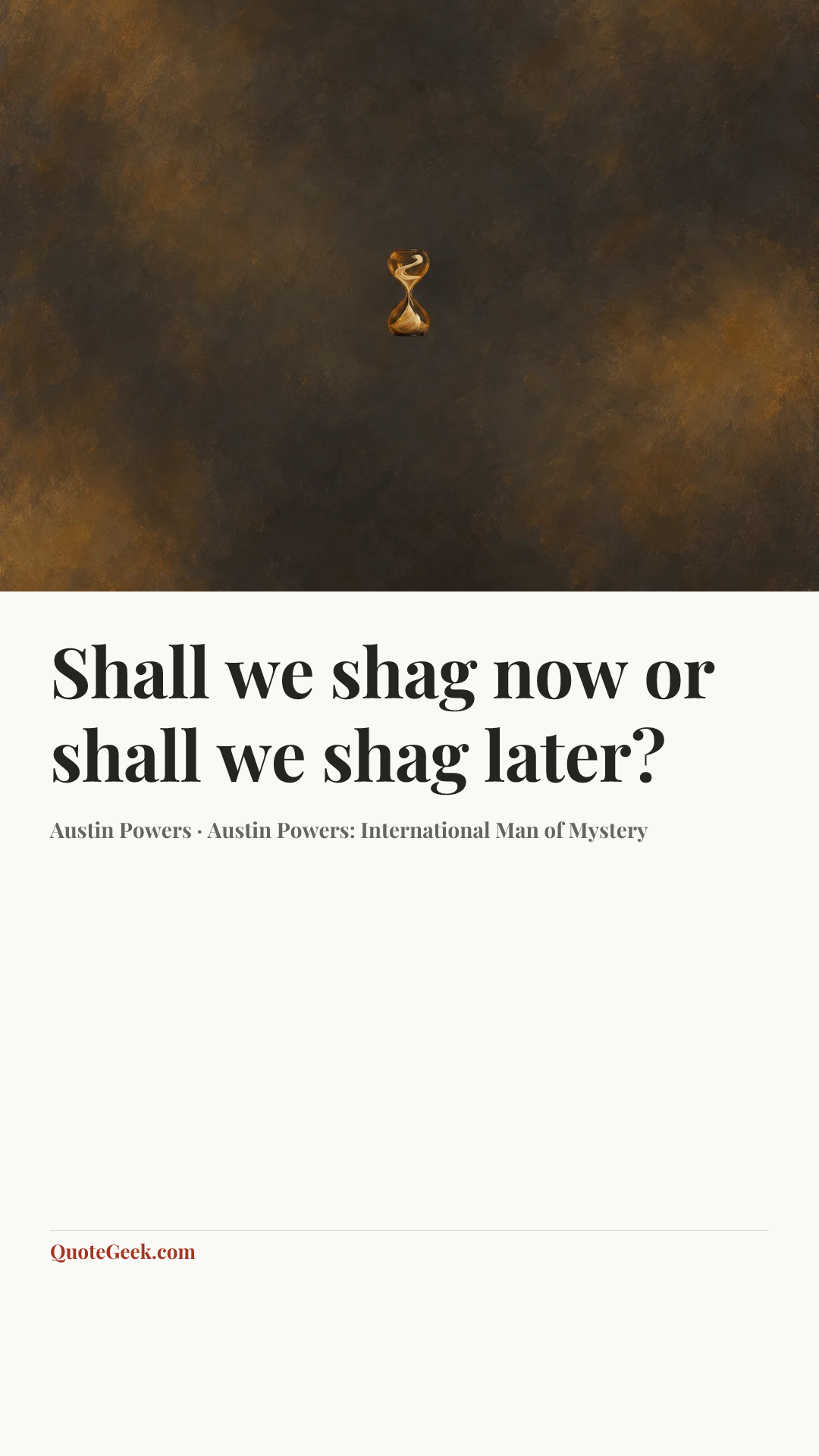 “Shall we shag now or shall we shag later?” — Austin Powers · Austin Powers: International Man of Mystery. Illustrated QuoteGeek card.