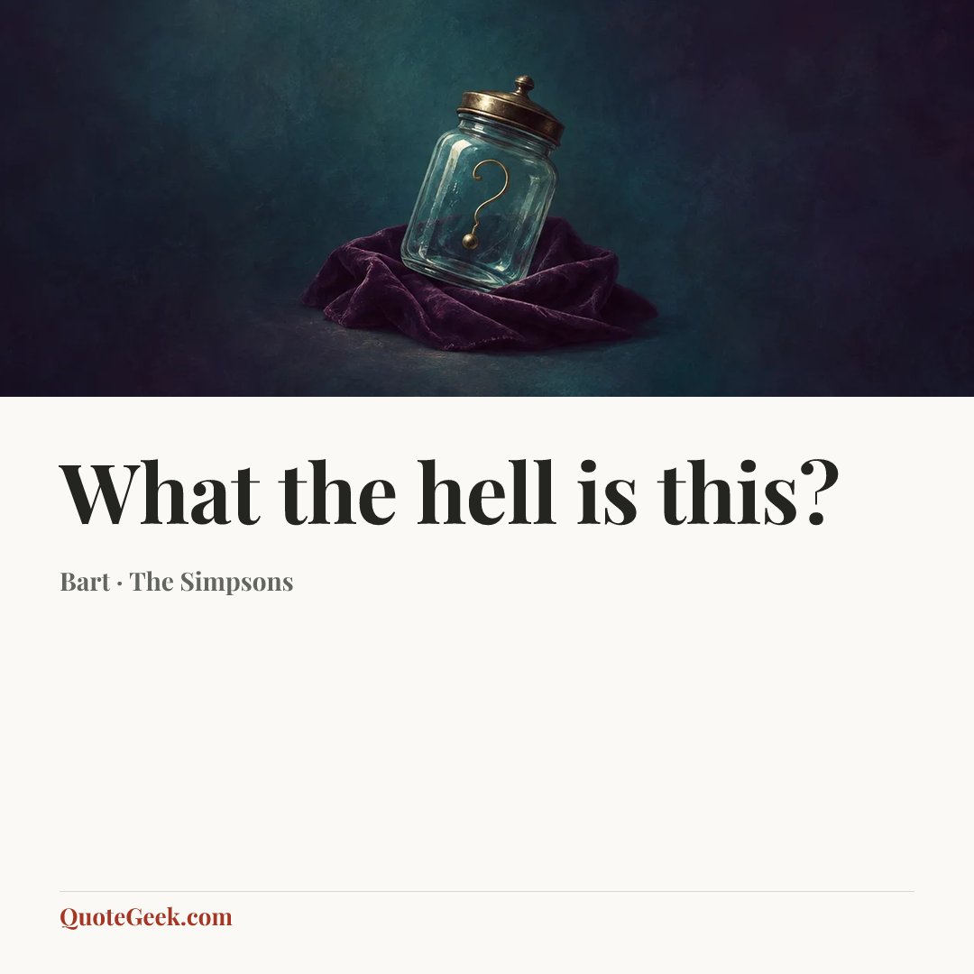 “What the hell is this?” — Bart · The Simpsons. Illustrated QuoteGeek card.