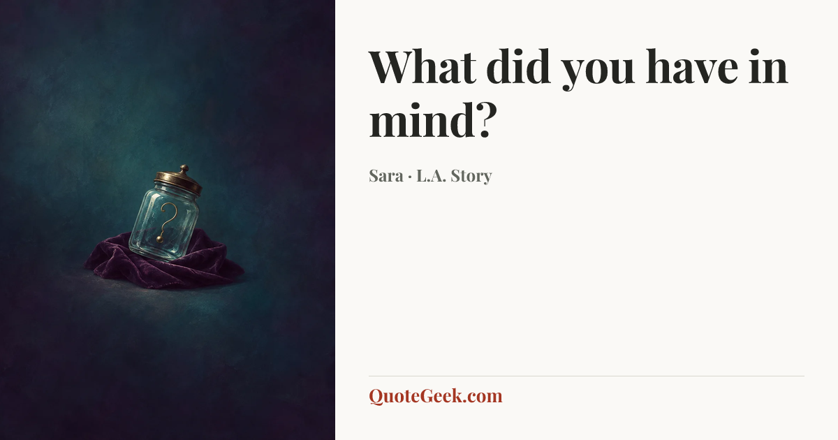 “What did you have in mind?” — Sara · L.A. Story. Illustrated QuoteGeek card.