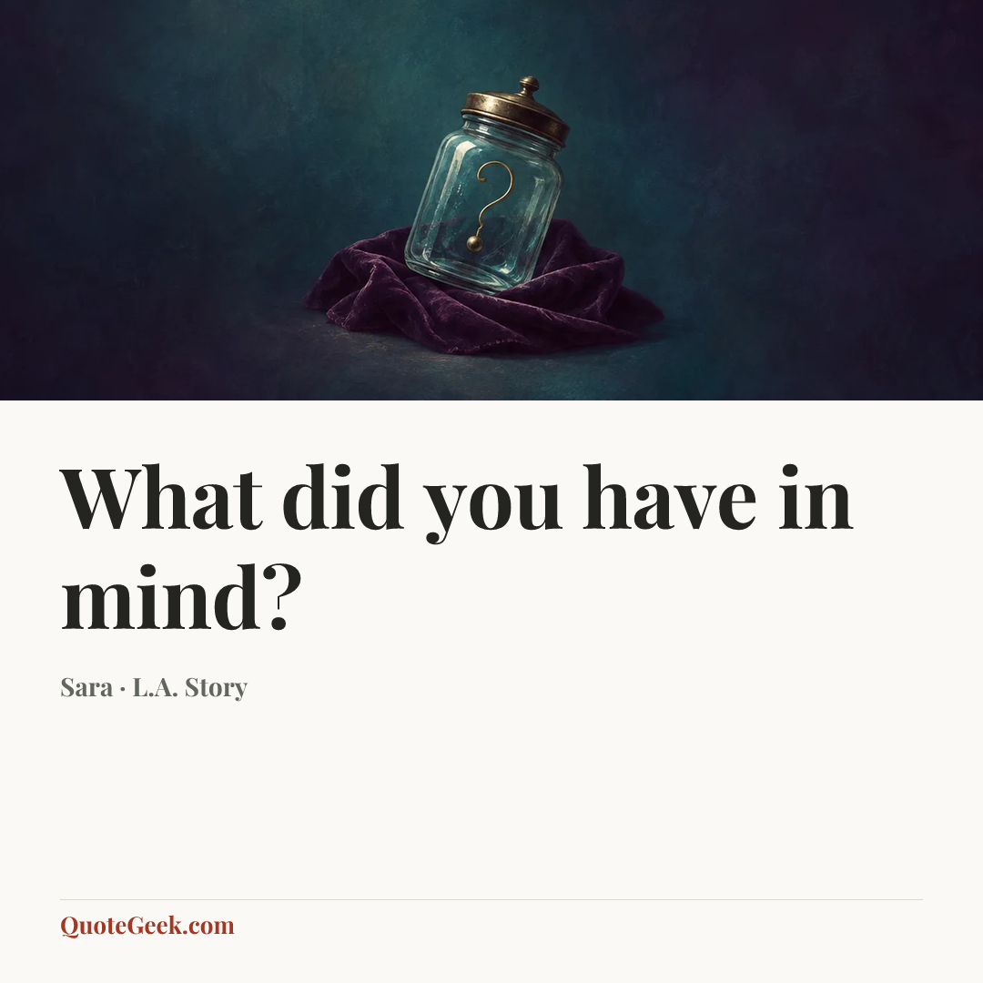 “What did you have in mind?” — Sara · L.A. Story. Illustrated QuoteGeek card.