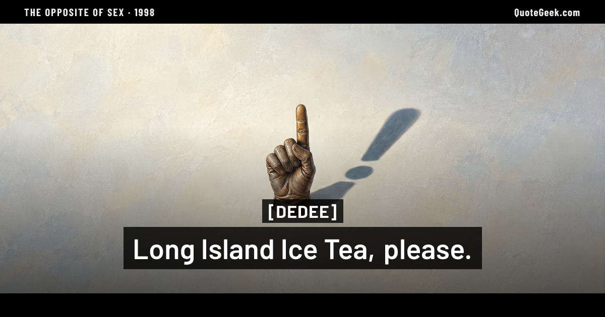 “Long Island Ice Tea, please.” — Dedee · The Opposite of Sex. Illustrated QuoteGeek card.