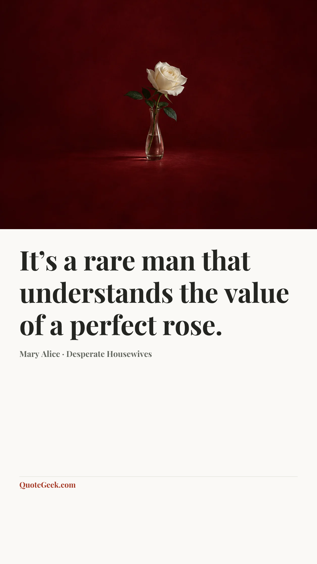 “It’s a rare man that understands the value of a perfect rose.” — Mary Alice · Desperate Housewives. Illustrated QuoteGeek card.