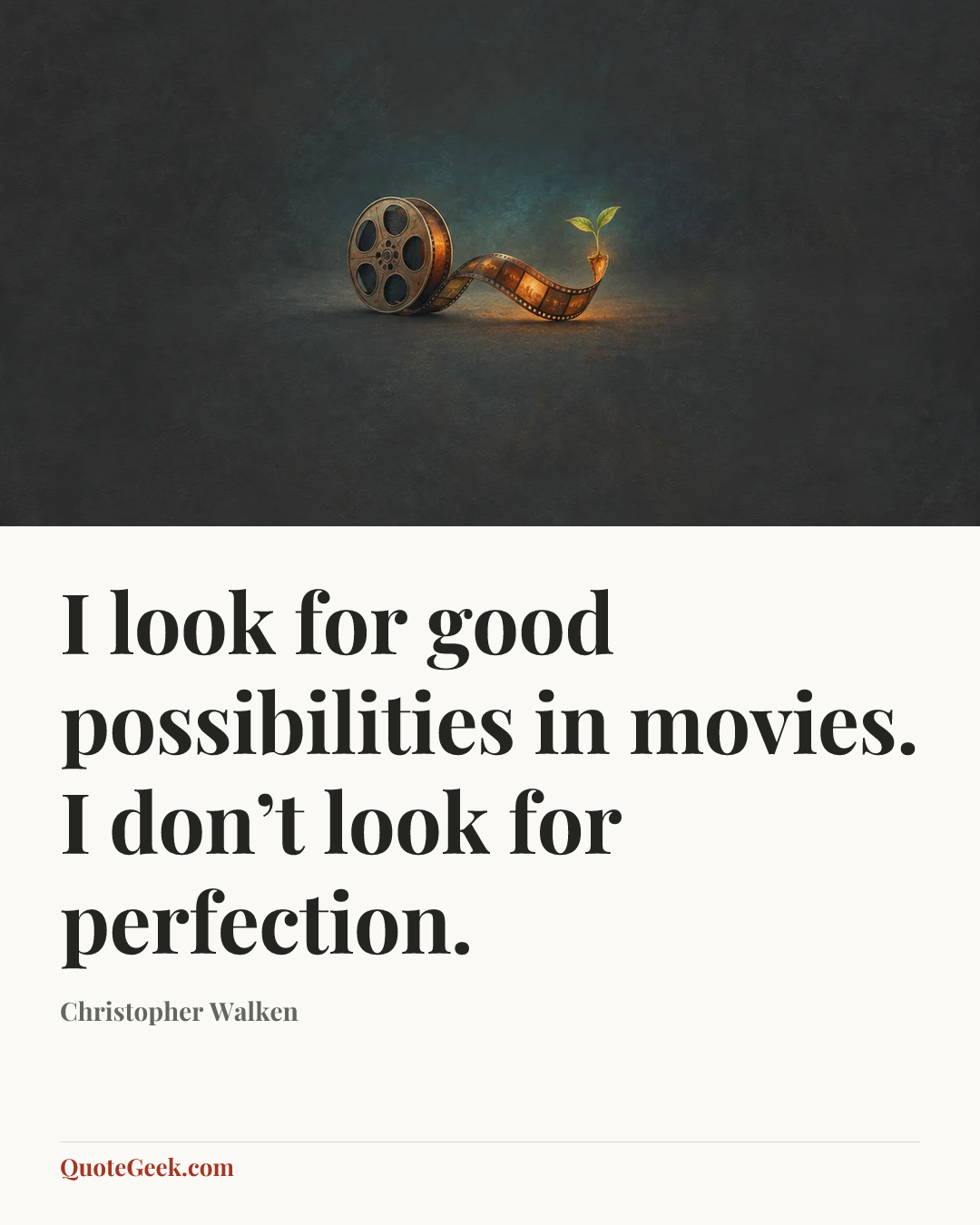 “I look for good possibilities in movies. I don’t look for perfection.” — Christopher Walken. Illustrated QuoteGeek card.