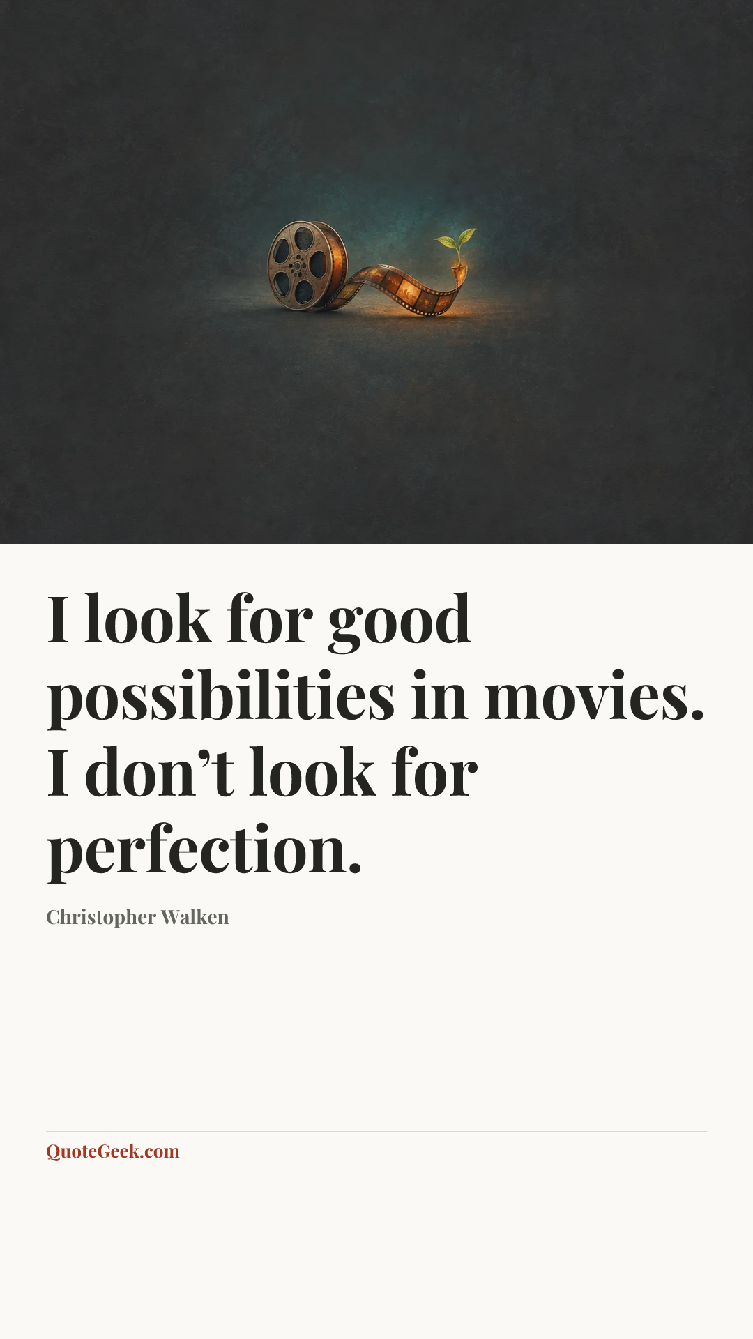 “I look for good possibilities in movies. I don’t look for perfection.” — Christopher Walken. Illustrated QuoteGeek card.