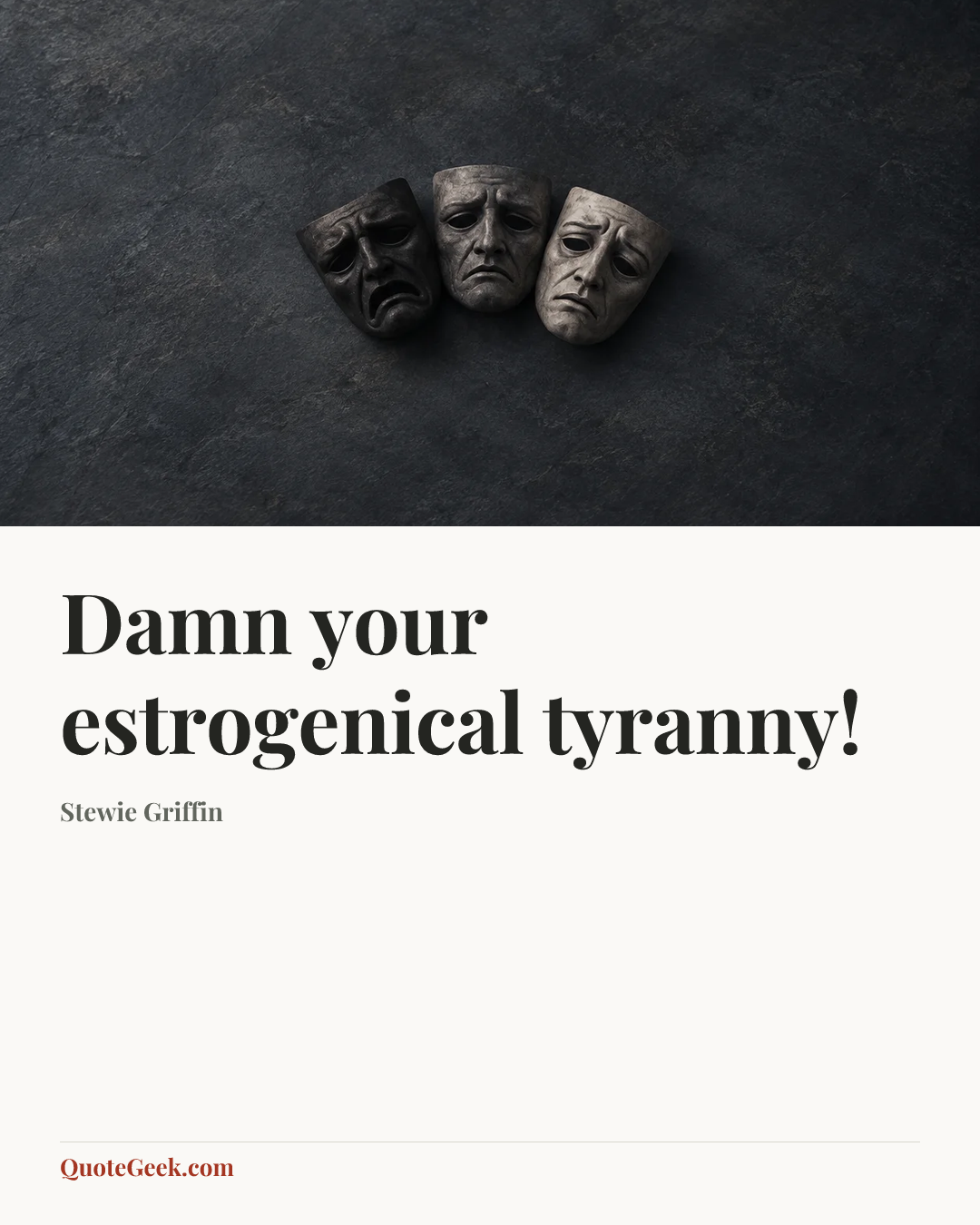 “Damn your estrogenical tyranny!” — Stewie Griffin. Illustrated QuoteGeek card.