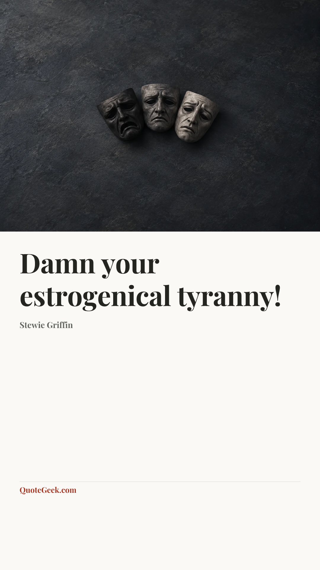 “Damn your estrogenical tyranny!” — Stewie Griffin. Illustrated QuoteGeek card.