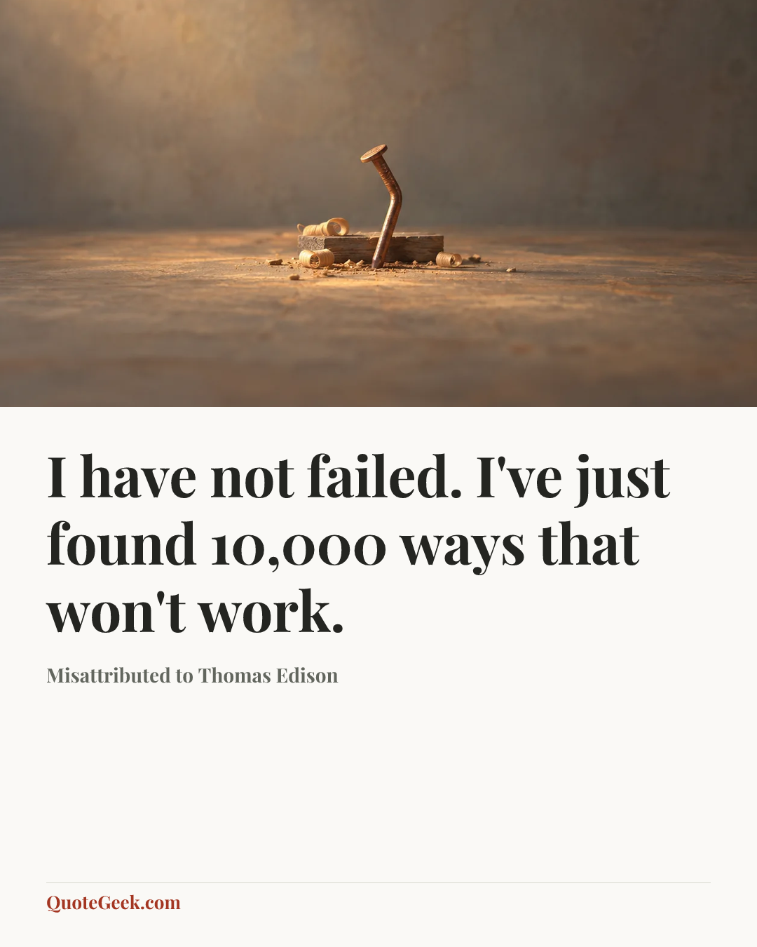 “I have not failed. I've just found 10,000 ways that won't work.” — Misattributed to Thomas Edison. Illustrated QuoteGeek card.