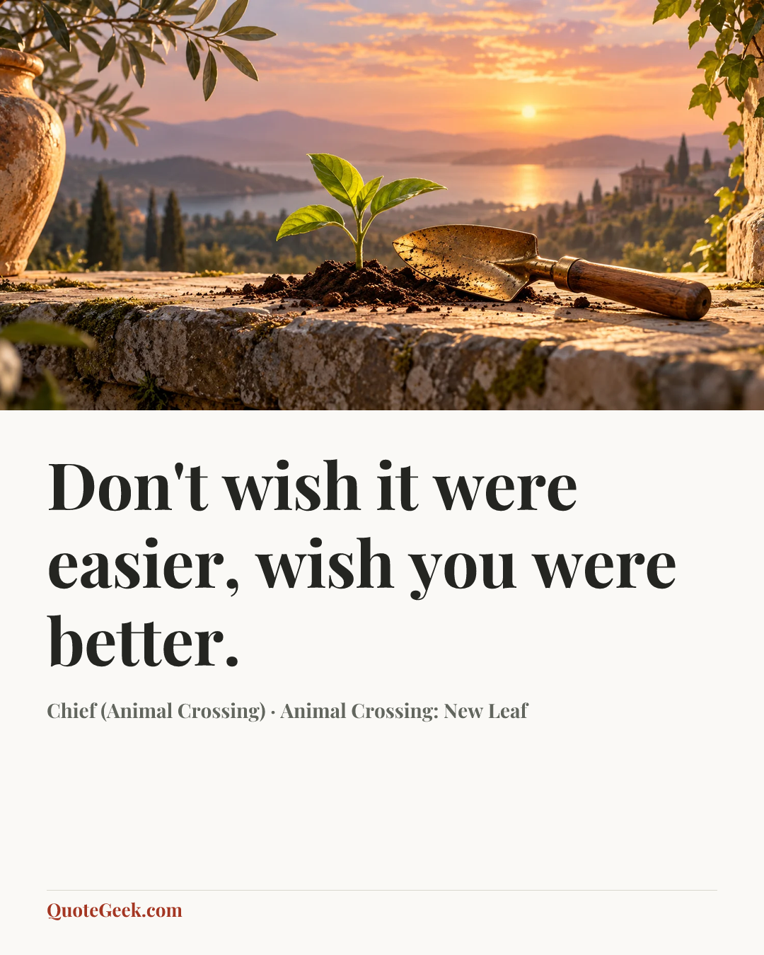 “Don't wish it were easier, wish you were better.” — Chief (Animal Crossing) · Animal Crossing: New Leaf. Illustrated QuoteGeek card.