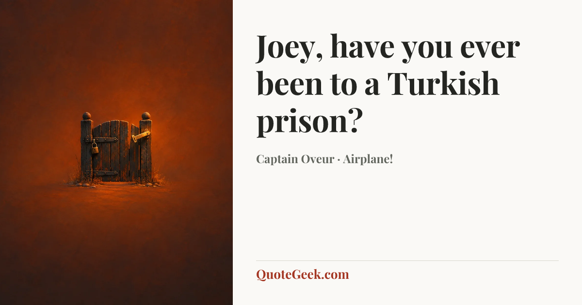 “Joey, have you ever been to a Turkish prison?” — Captain Oveur · Airplane!. Illustrated QuoteGeek card.